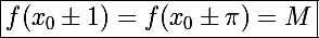 \Large\boxed{f(x_0\pm1)=f(x_0\pm\pi)=M}
